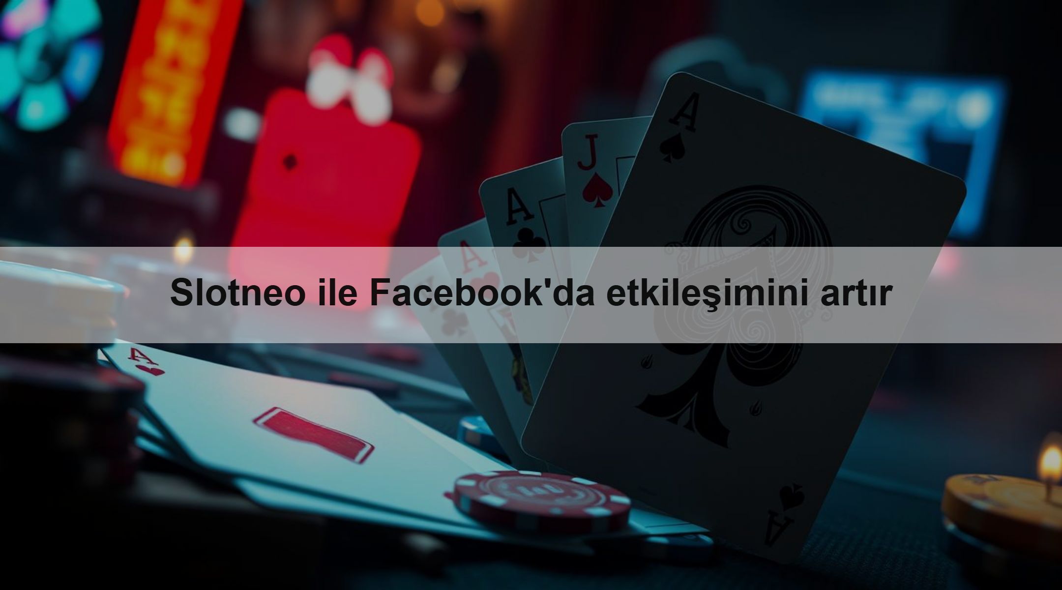 Slotneo ile Facebook'da etkileşimini artır